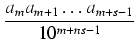 $\displaystyle {\frac{{a_m a_{m+1} \ldots a_{m + s-1}}}{{10^{m + ns-1}}}}$