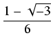 $\displaystyle {\frac{{1 - \sqrt{-3}}}{{6}}}$