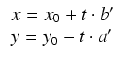 $\displaystyle \begin{array}{l} x = x_0 + t \cdot b'   y = y_0 - t \cdot a' \end{array}$
