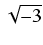 $ \sqrt{{-3}}$