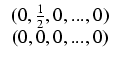 $\displaystyle \begin{array}{c} (0, \frac{1}{2}, 0, ..., 0)   (0, 0, 0, ..., 0) \end{array}$