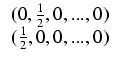 $\displaystyle \begin{array}{c} (0, \frac{1}{2}, 0, ..., 0)   (\frac{1}{2}, 0, 0, ..., 0) \end{array}$