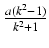 $ {\frac{{a(k^2 -1)}}{{k^2 +1}}}$