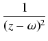 $\displaystyle {\frac{{1}}{{(z - \omega)^2}}}$