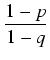 $\displaystyle {\frac{{1 - p}}{{1 - q}}}$