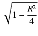 $\displaystyle \sqrt{{1 - \frac{R^2}{4}}}$