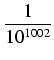 $\displaystyle {\frac{{1}}{{10^{1002}}}}$