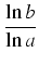 $\displaystyle {\frac{{\ln b}}{{\ln a}}}$