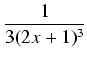 $\displaystyle {\frac{{1}}{{3(2x+1)^3}}}$