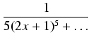 $\displaystyle {\frac{{1}}{{5(2x+1)^5 + \ldots}}}$