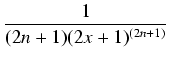 $\displaystyle {\frac{{1}}{{(2n+1)(2x+1)^{(2n+1)}}}}$