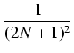 $\displaystyle {\frac{{1}}{{(2N+1)^2}}}$