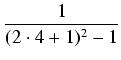 $\displaystyle {\frac{{1}}{{(2 \cdot 4+1)^2 - 1}}}$