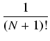 $\displaystyle {\frac{{1}}{{(N+1)!}}}$