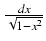 $ {\frac{{dx}}{{\sqrt{1 - x^2}}}}$