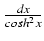 $ {\frac{{dx}}{{cosh^2 x}}}$