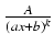 $ {\frac{{A}}{{(ax + b)^k}}}$