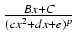 $ {\frac{{Bx + C}}{{(cx^2 + dx + e)^p}}}$