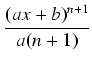 $\displaystyle {\frac{{(ax+b)^{n+1}}}{{a(n+1)}}}$