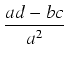 $\displaystyle {\frac{{ad - bc}}{{a^2}}}$