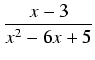 $\displaystyle {\frac{{x-3}}{{x^2 - 6x + 5}}}$