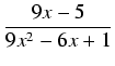 $\displaystyle {\frac{{9x - 5}}{{9x^2 - 6x + 1}}}$