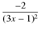 $\displaystyle {\frac{{-2}}{{(3x-1)^2}}}$