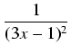 $\displaystyle {\frac{{1}}{{(3x-1)^2}}}$