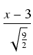 $\displaystyle {\frac{{x-3}}{{\sqrt{\frac{9}{2}}}}}$