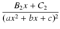$\displaystyle {\frac{{B_2 x + C_2}}{{(ax^2 + bx + c)^2}}}$