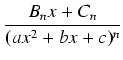 $\displaystyle {\frac{{B_n x + C_n}}{{(ax^2 + bx + c)^n}}}$