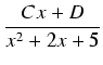 $\displaystyle {\frac{{Cx + D}}{{x^2 + 2x + 5}}}$