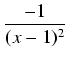 $\displaystyle {\frac{{-1}}{{(x-1)^2}}}$