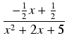 $\displaystyle {\frac{{-\frac{1}{2}x + \frac{1}{2}}}{{x^2 + 2x + 5}}}$