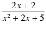 $\displaystyle {\frac{{2x + 2}}{{x^2 + 2x + 5}}}$