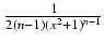 $ {\frac{{1}}{{2(n-1)(x^2 + 1)^{n-1}}}}$