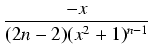 $\displaystyle {\frac{{-x}}{{(2n-2)(x^2+1)^{n-1}}}}$
