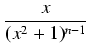 $\displaystyle {\frac{{x}}{{(x^2 + 1)^{n-1}}}}$