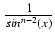 $ {\frac{{1}}{{sin^{n-2}(x)}}}$