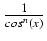 $ {\frac{{1}}{{cos^n (x)}}}$