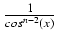 $ {\frac{{1}}{{cos^{n-2}(x)}}}$