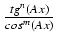 $ {\frac{{tg^n(Ax)}}{{cos^m(Ax)}}}$