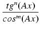 $\displaystyle {\frac{{tg^n(Ax)}}{{cos^m(Ax)}}}$
