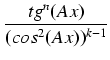 $\displaystyle {\frac{{tg^n(Ax)}}{{(cos^2(Ax))^{k-1}}}}$