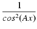 $\displaystyle {\frac{{1}}{{cos^2(Ax)}}}$