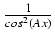 $ {\frac{{1}}{{cos^2(Ax)}}}$
