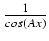 $ {\frac{{1}}{{cos(Ax)}}}$