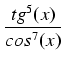 $\displaystyle {\frac{{tg^5(x)}}{{cos^7(x)}}}$