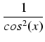 $\displaystyle {\frac{{1}}{{cos^2(x)}}}$