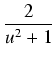 $\displaystyle {\frac{{2}}{{u^2 + 1}}}$